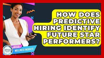 How Does Predictive Hiring Identify Future Star Performers? - Office Wellness Insights