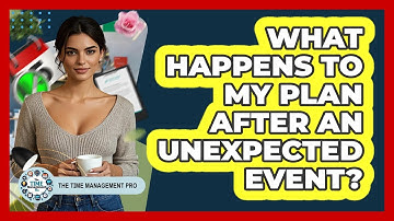 What Happens To My Plan After An Unexpected Event?