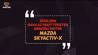 Dizelden Daha Az Yakıt Tüketen Benzinli Motor  Mazda SKYACTIVX | AutoClub