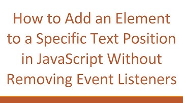 How to Add an Element to a Specific Text Position in JavaScript Without Removing Event Listeners