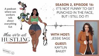 S2 E16: It's Not Funny to Get Punched in the Face, but I Do It Anyway with Kaytlin Bailey