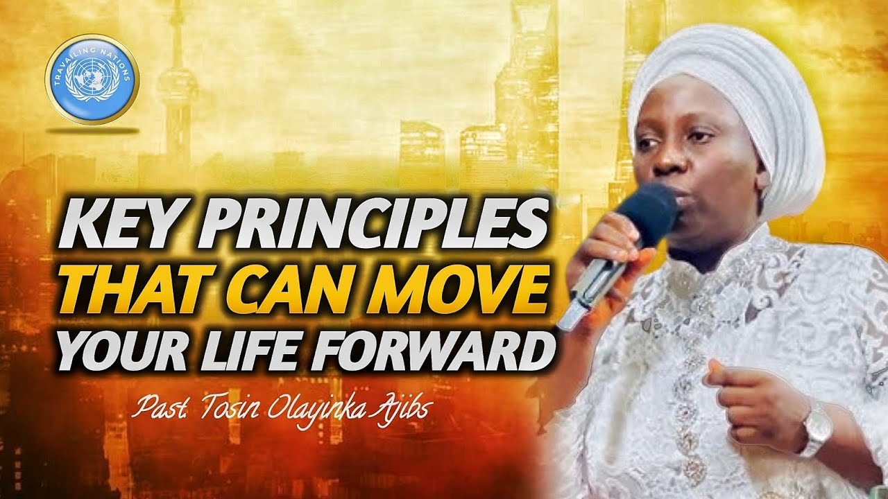 KEY PRINCIPLES THAT WILL MOVE YOUR LIFE FORWARD || PASTOR TOSIN OLAYINKA AJIBS