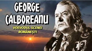 GEORGE CALBOREANU - VOEVODUL SCENEI ROMÂNEȘTI