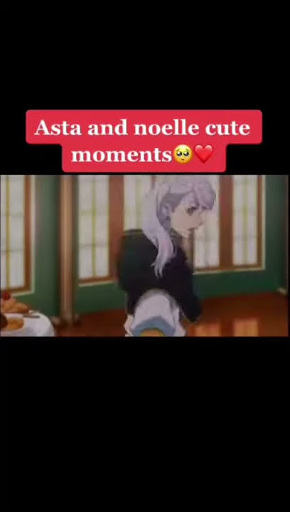 asta and noelle cute moments || black Bull9
