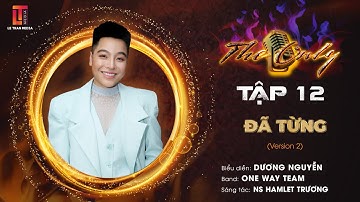 THE ONLY TẬP 12 | ĐÃ TỪNG - DƯƠNG NGUYỄN - ONE WAY TEAM (VERSION 2)