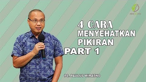 4 CARA MENYEHATKAN PIKIRAN | MAKING LIFE BETTER | PAULUS WIRATNO.