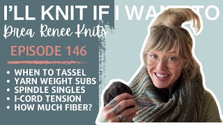 I’ll Knit If I Want To: Episode 146