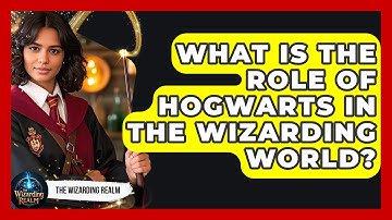 What Is the Role of Hogwarts in the Wizarding World? - The Wizarding Realm