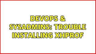 DevOps & SysAdmins: Trouble installing xhprof (4 Solutions!!) Net Worth