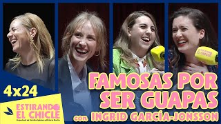 FAMOSAS POR SER GUAPAS con INGRID GARCÍAJONSSON | Estirando el chicle 4x24