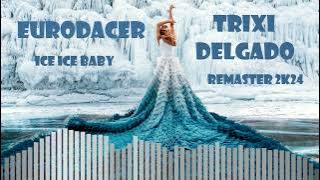 EuroDACER feat. Trixi Delgado - Ice Ice Baby 2k24 (Remaster)