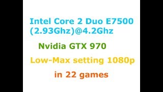 Разгон Overclocking Core 2 Duo E7500 4.2Ghz Gtx 970 Low-Max Settings 1080P In 22 Games
