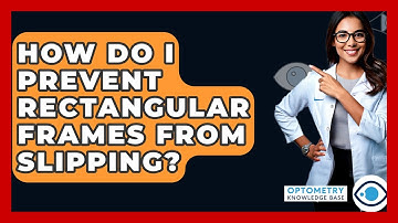 How Do I Prevent Rectangular Frames From Slipping? - Optometry Knowledge Base