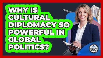 Why Is Cultural Diplomacy So Powerful In Global Politics? - Making Politics Simple