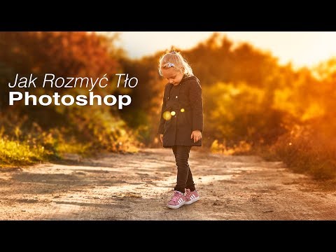Jak Rozmyć Tło w Programie Photoshop