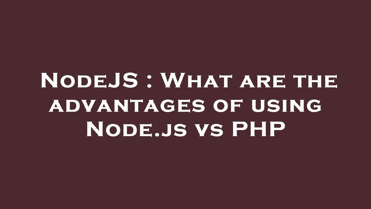 NodeJS : What are the advantages of using Node.js vs PHP - YouTube