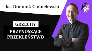 ks. Dominik Chmielewski - Grzechy przynoszące przekleństwo