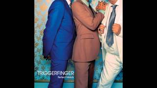 Video thumbnail of "Triggerfinger - Perfect Match"