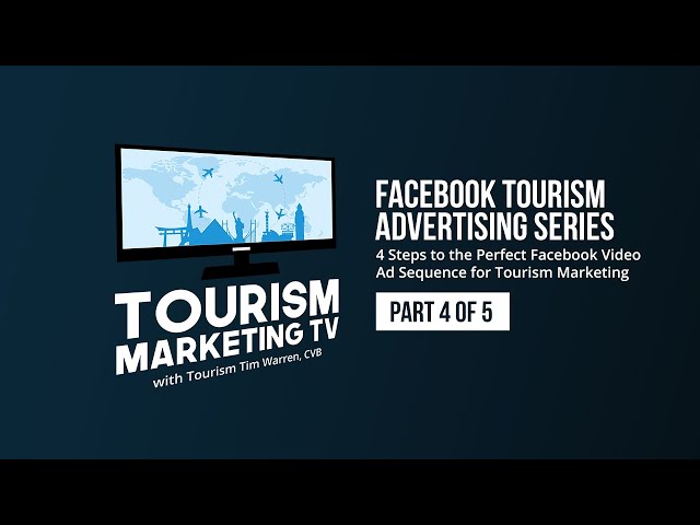 4 Steps to the Perfect Facebook Video Ad Sequence for Tourism Marketing: Part 4