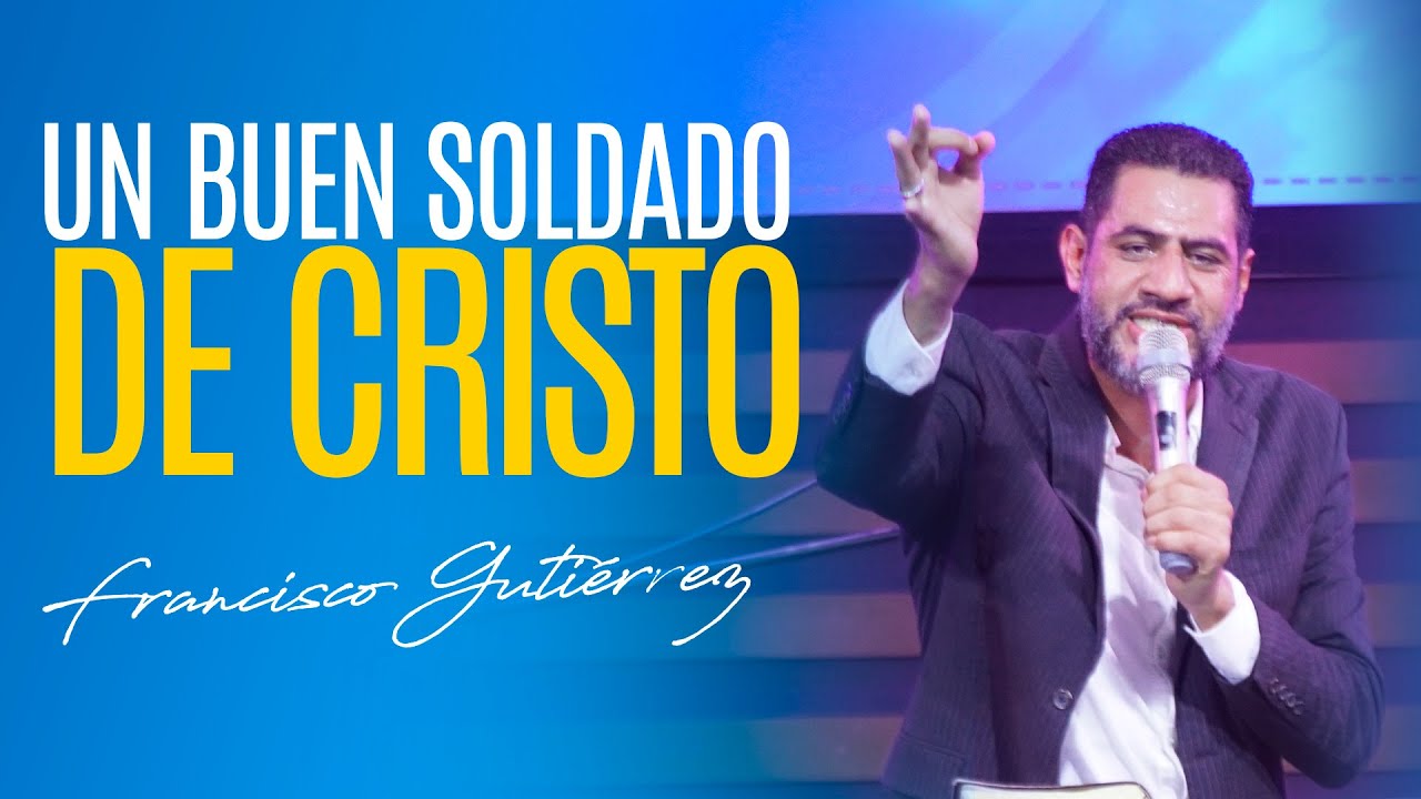 Un Buen Soldado de Cristo | Pastor Francisco Gutiérrez.