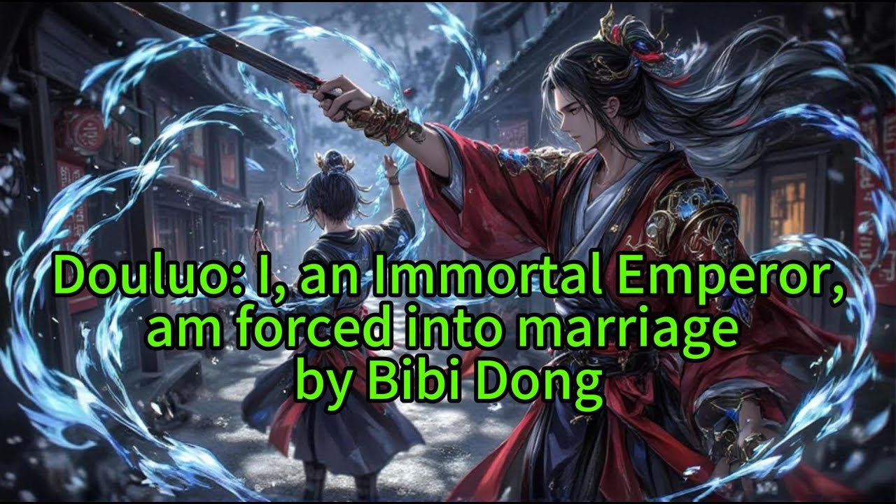 《Douluo: I, an Immortal Emperor, am forced into marriage by Bibi Dong》