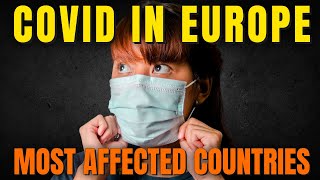 Europe’s COVID-19 Impact Report: Examining The 10 Hardest-Hit Nations