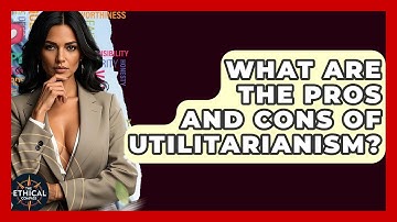 What Are The Pros And Cons Of Utilitarianism? - The Ethical Compass