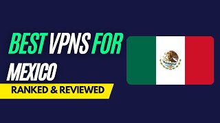 Best VPNs for Mexico - Ranked & Reviewed for 2023 screenshot 5