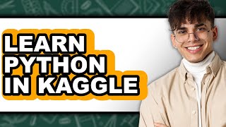 How to Learn Python in Kaggle (Easy Method)