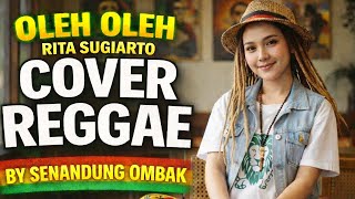 Oleh Oleh  Rita Sugiarto  Cover Reggae Version By Senandung Ombak Reggae 