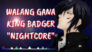 NightCore-Walang gana (King Badger) Lyrics