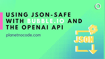 Using JSON-safe with Bubble.io and the OpenAI API | Bubble.io Tutorials | Planetnocode.com