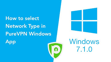 How to select Network Type in PureVPN Windows App (Version 7.1.0)