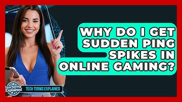 Why Do I Get Sudden Ping Spikes In Online Gaming? - Tech Terms Explained