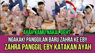 Ngakak Panggilan Baru Zahra Ke Eby, Zahra Panggil Eby Ayah