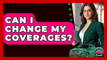 Can I Change My Coverages? - Auto Coverage Explained