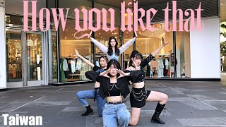 [KPOP IN PUBLIC]BLACKPINK(블랙핑크) - 'How You Like That' Dance Cover by UNGI From Taiwan