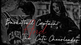 [ Jungkook FF Oneshot ] Basketball Captain And The Cute Cheerleader || Oneshot || BTS FF || JJK FF |