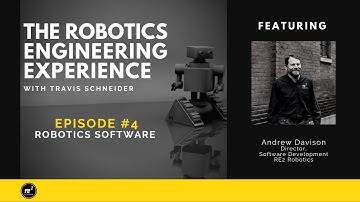 The Robotics Engineering Experience, Episode 4: Robotics Software with Andrew Davison