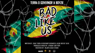 Terra D Govenor & Boyzie - Bad Like Us {Soca 2018}{Grenada}