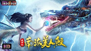 【INDO SUB】Nan Hai Mei Ren Jiao | Fantasi | Kostum | Film China 2023