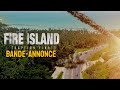 Fire island  bandeannonce vost