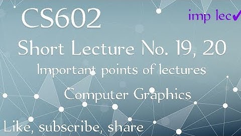 CS602 Short Lecture No 19, 20 | important points of lecture 19, 20 | | Cs602 lecture 19 | C Graphics