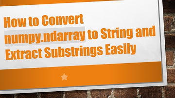 How to Convert numpy.ndarray to String and Extract Substrings Easily