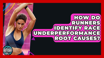 How Do Runners Identify Race Underperformance Root Causes? - Running Beyond Limits