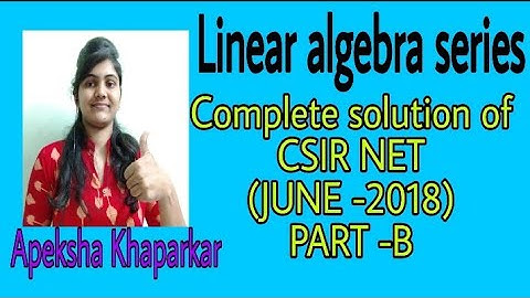 Linear algebra series  Complete solution  - CSIR NET(June-2018)