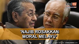 'Dia rosakkan moral Melayu' - Dr M masih simpan marah dengan Najib