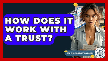 How Does It Work With A Trust? - Tax and Accounting Coach