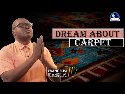 Carpet Dream Meaning I Biblical Meaning I Evangelist Joshua I