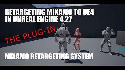 Mixamo Retargeting System: The Plug-In: Mixamo to UE4 Mannequin or Skeleton